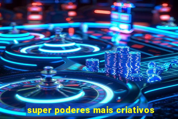 super poderes mais criativos